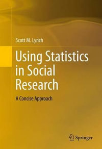 Using Statistics in Social Research : A Concise Approach - Scott M. Lynch