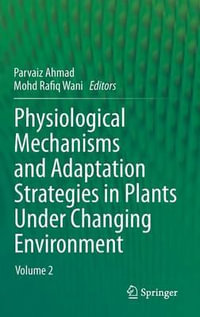 Physiological Mechanisms and Adaptation Strategies in Plants Under Changing Environment : Volume 2 - Parvaiz Ahmad