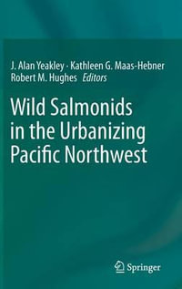 Wild Salmonids in the Urbanizing Pacific Northwest - J. Alan Yeakley