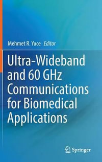 Ultra-Wideband and 60 GHz Communications for Biomedical Applications - Mehmet R. Yuce