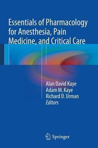 Essentials of Pharmacology for Anesthesia, Pain Medicine, and Critical Care - Alan David Kaye