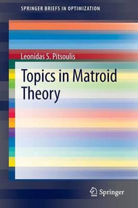 Topics in Matroid Theory : SpringerBriefs in Optimization - Leonidas S. Pitsoulis