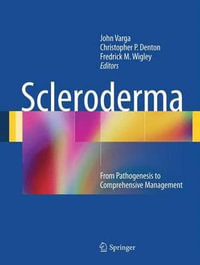 Scleroderma : From Pathogenesis to Comprehensive Management - John Varga