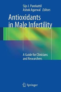 Antioxidants in Male Infertility : A Guide for Clinicians and Researchers - Sijo J. Parekattil