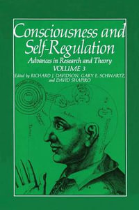 Consciousness and Self-Regulation : Volume 3: Advances in Research and Theory - Gary E. Schwartz