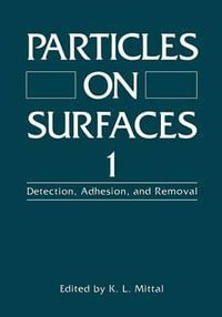 Particles on Surfaces 1 : Detection, Adhesion, and Removal - K. L. Mittal