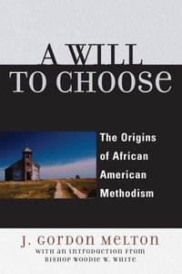 A Will to Choose : The Origins of African American Methodism - Gordon J. Melton