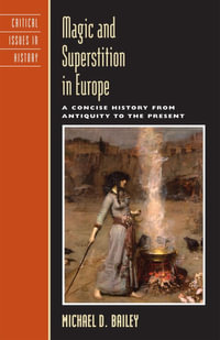 Magic and Superstition in Europe : A Concise History from Antiquity to the Present - Michael D. Bailey