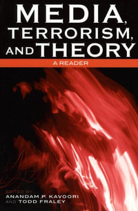 Media, Terrorism, and Theory : A Reader - Anandam P. Kavoori