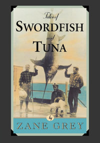 Tales of Swordfish and Tuna - Zane Grey