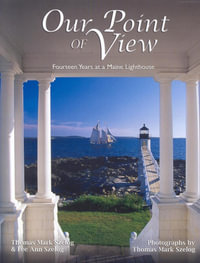 Our Point of View : Fourteen Years at a Maine Lilghthouse - Thomas Mark Szelog