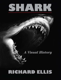 Shark : A Visual History - Richard Ellis