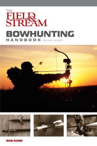 Field & Stream Bowhunting Handbook, New and Revised : Field & Stream - Bob Robb