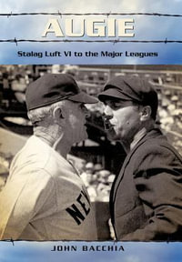 Augie : Stalag Luft VI to the Major Leagues - John Bacchia