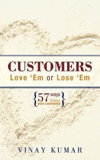 Customers Love 'Em or Lose 'Em : 57 Ways to Love Your Customers - Vinay Kumar