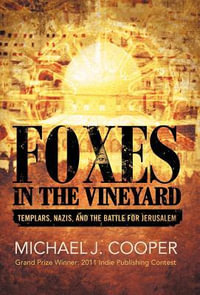 Foxes in the Vineyard : Templars, Nazis, and the Battle for Jerusalem - Michael J. Cooper