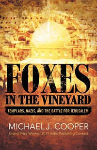 Foxes in the Vineyard : Templars, Nazis, and the Battle for Jerusalem - Michael J. Cooper