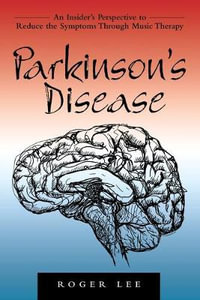 Parkinson's Disease : An Insider's Perspective to Reduce the Symptoms Through Music Therapy - Roger Lee