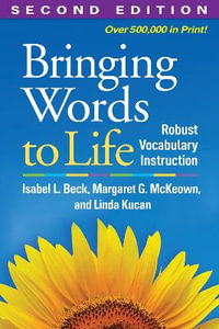 Bringing Words to Life : Robust Vocabulary Instruction 2nd Edition - Isabel L. Beck