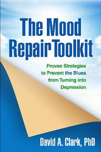 The Mood Repair Toolkit : Proven Strategies to Prevent the Blues from Turning into Depression - David A. Clark