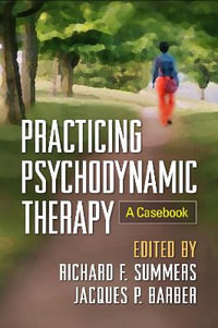 Practicing Psychodynamic Therapy : A Casebook - Richard F. Summers