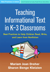 Teaching Informational Text in K-3 Classrooms : Best Practices to Help Children Read, Write, and Learn from Nonfiction - Mariam Jean Dreher