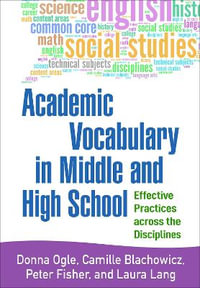 Academic Vocabulary in Middle and High School : Effective Practices across the Disciplines - Donna Ogle