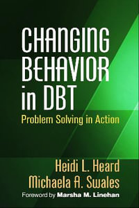 Changing Behavior in DBT : Problem Solving in Action - Heidi Heard