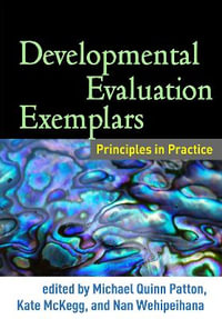 Developmental Evaluation Exemplars : Principles in Practice - Michael Quinn Patton