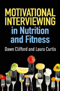 Motivational Interviewing in Nutrition and Fitness : Applications of Motivational Interviewing - Dawn Clifford