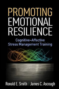 Promoting Emotional Resilience : Cognitive-Affective Stress Management Training - Ronald E. Smith