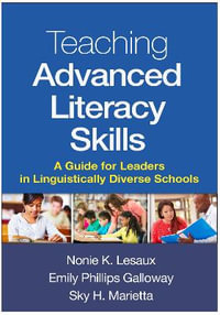 Teaching Advanced Literacy Skills : A Guide for Leaders in Linguistically Diverse Schools - Nonie K. Lesaux