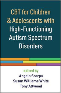 CBT for Children and Adolescents with High-Functioning Autism Spectrum Disorders : isorders - Angela Scarpa