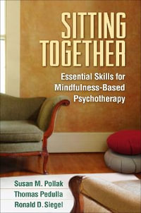 Sitting Together : Essential Skills for Mindfulness-Based Psychotherapy - Susan M. Pollak