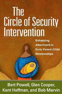 The Circle of Security Intervention : Enhancing Attachment in Early Parent-Child Relationships - Bert Powell