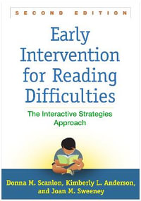 Early Intervention for Reading Difficulties : The Interactive Strategies Approach : 2nd Edition - Donna M. Scanlon