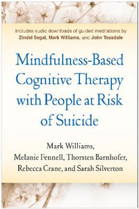 Mindfulness-Based Cognitive Therapy with People at Risk of Suicide : Working with People at Risk of Suicide - J. Mark G. Williams