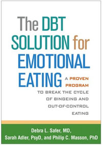 The DBT Solution for Emotional Eating : A Proven Program to Break the Cycle of Bingeing and Out-of-Control Eating - Debra L. Safer