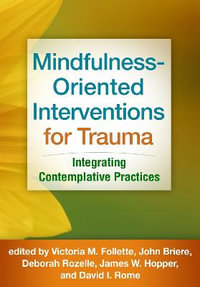 Mindfulness-Oriented Interventions for Trauma : Integrating Contemplative Practices - Victoria M. Follette