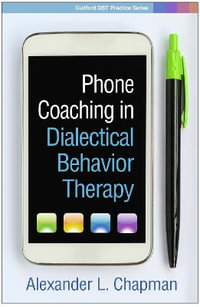 Phone Coaching in Dialectical Behavior Therapy : Guilford DBT (R) Practice Series - Alexander L Chapman