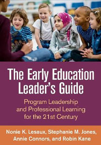 The Early Education Leader's Guide : Program Leadership and Professional Learning for the 21st Century - Nonie K. Lesaux