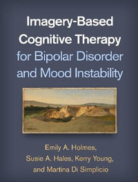 Imagery-Based Cognitive Therapy for Bipolar Disorder and Mood Instability - Emily A. Holmes