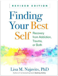 Finding Your Best Self, Revised Edition : Recovery from Addiction, Trauma, or Both - Lisa M Najavits