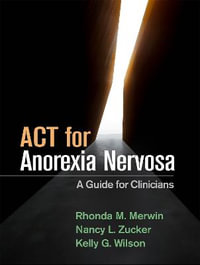 ACT for Anorexia Nervosa : A Guide for Clinicians - Rhonda M. Merwin