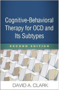 Cognitive-Behavioral Therapy for OCD and Its Subtypes : 2nd Edition - David A. Clark