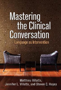 Mastering the Clinical Conversation : Language as Intervention - Matthieu Villatte