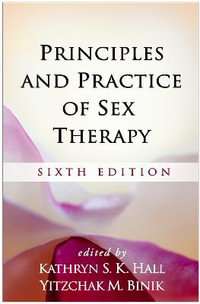 Principles and Practice of Sex Therapy : Sixth Edition - Kathryn S.K. Hall