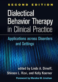 Dialectical Behavior Therapy in Clinical Practice : Applications across Disorders and Settings 2nd Edition - Linda A. Dimeff