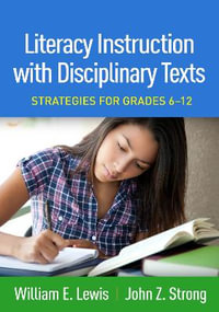 Literacy Instruction with Disciplinary Texts : Strategies for Grades 6-12 - William E. Lewis