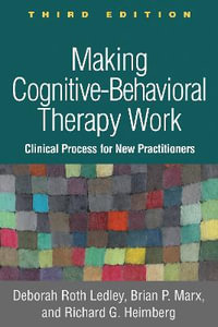 Making Cognitive-Behavioral Therapy Work : Clinical Process for New Practitioners 3rd Edition - Deborah Roth Ledley